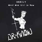 Dr Know : Habily (What Was Old Is New)